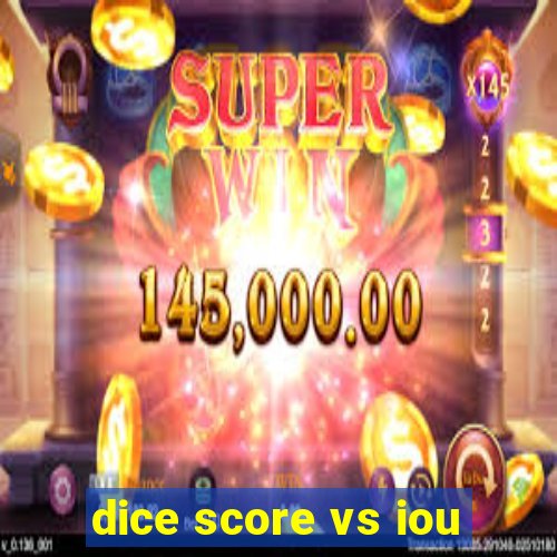 dice score vs iou